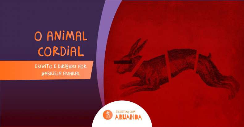 #Sextou com Aruanda e O Animal Cordial